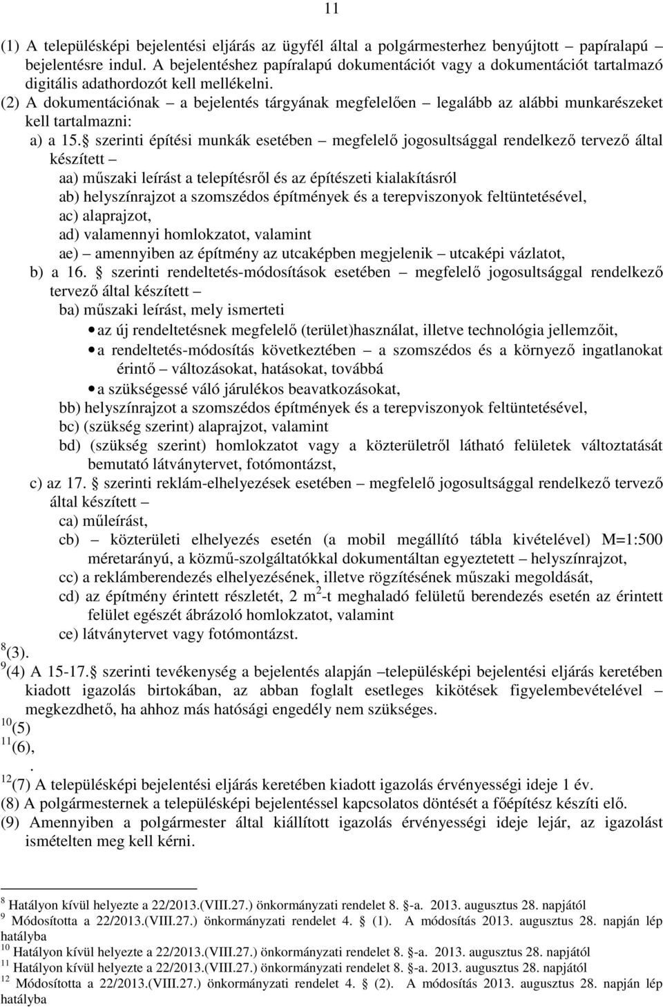 (2) A dokumentációnak a bejelentés tárgyának megfelelően legalább az alábbi munkarészeket kell tartalmazni: a) a 15.