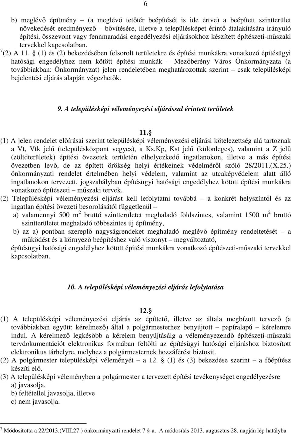 (1) és (2) bekezdésében felsorolt területekre és építési munkákra vonatkozó építésügyi hatósági engedélyhez nem kötött építési munkák Mezőberény Város Önkormányzata (a továbbiakban: Önkormányzat)