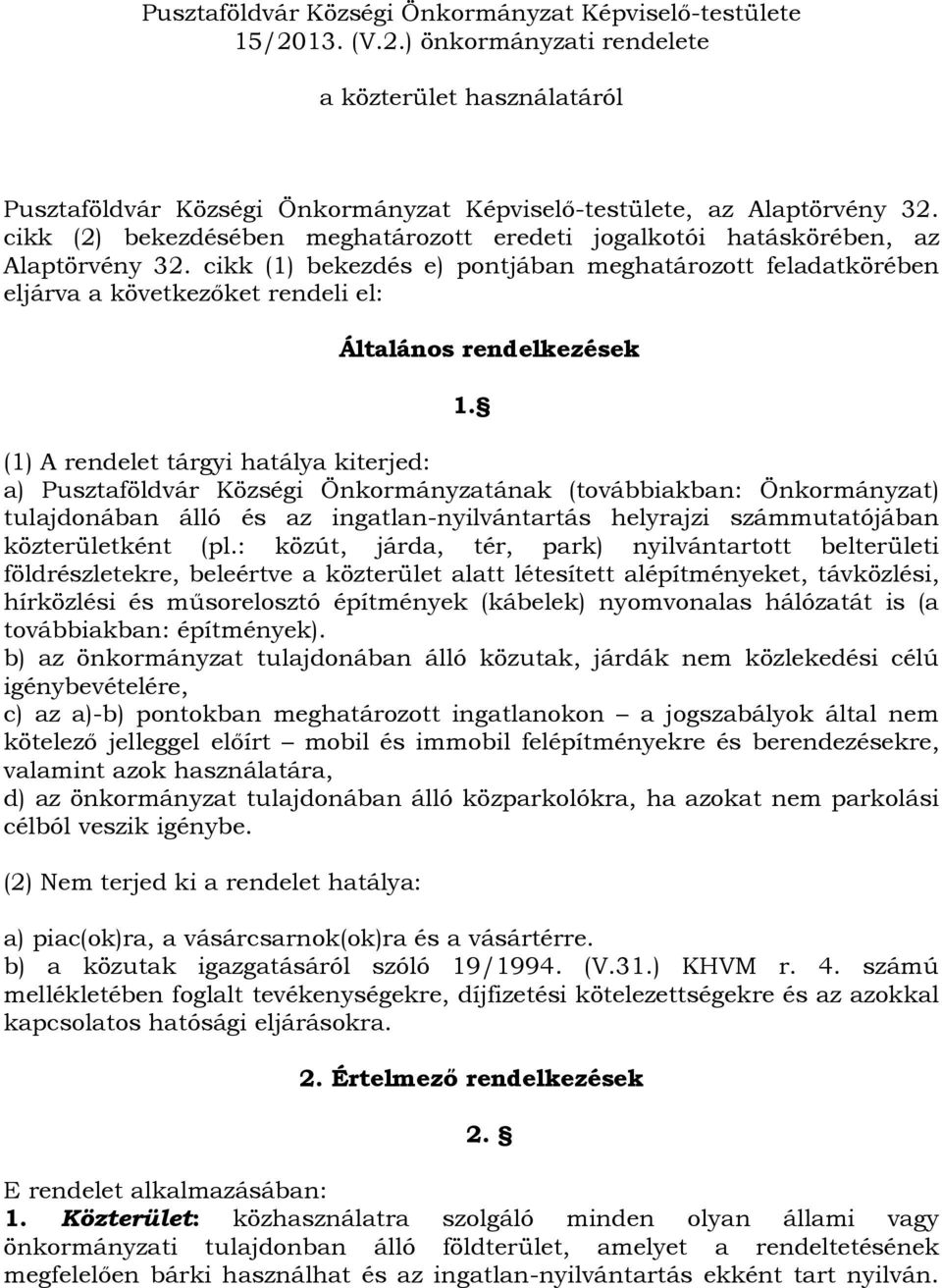 cikk (1) bekezdés e) pontjában meghatározott feladatkörében eljárva a következőket rendeli el: Általános rendelkezések 1.