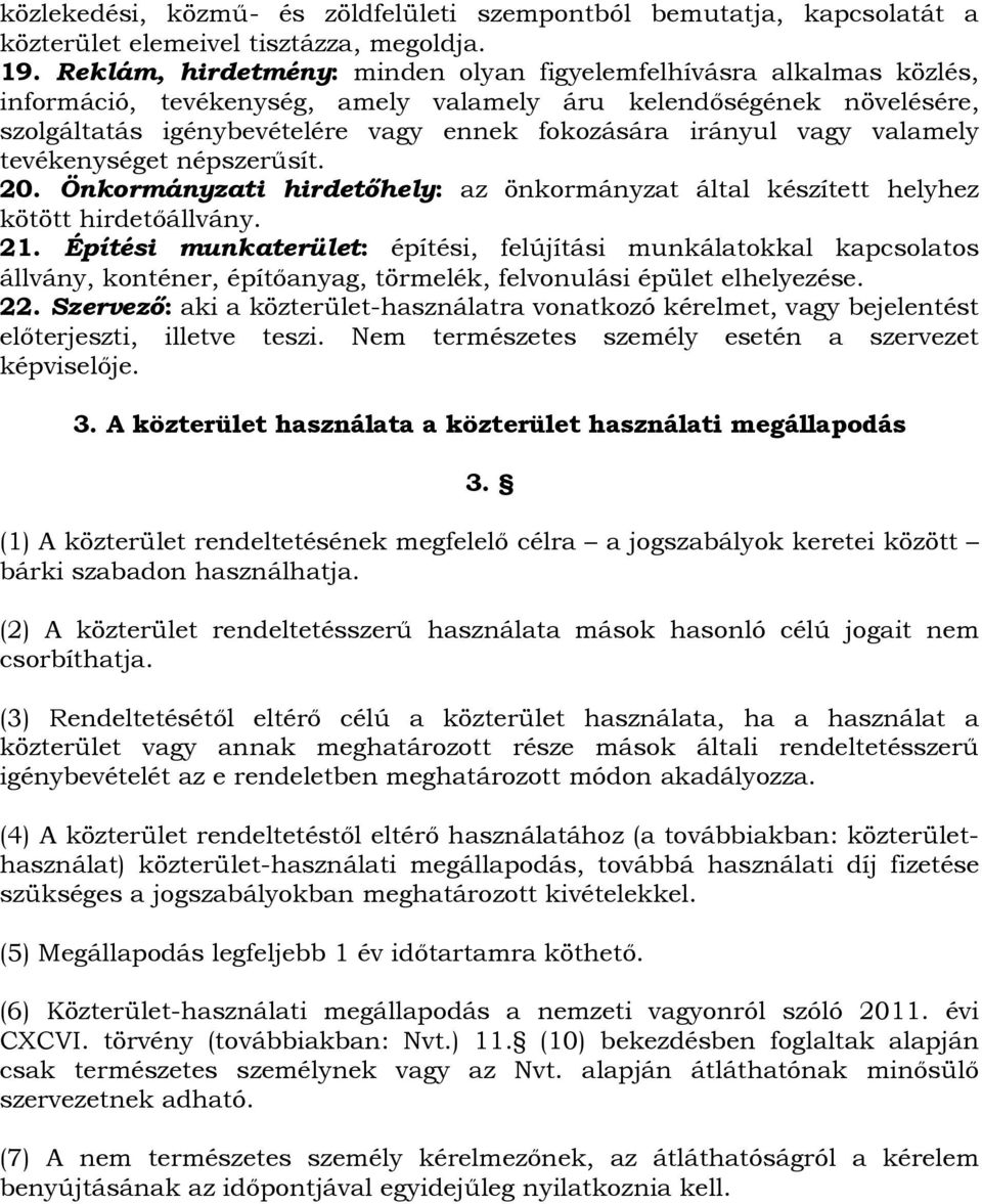 vagy valamely tevékenységet népszerűsít. 20. Önkormányzati hirdetőhely: az önkormányzat által készített helyhez kötött hirdetőállvány. 21.