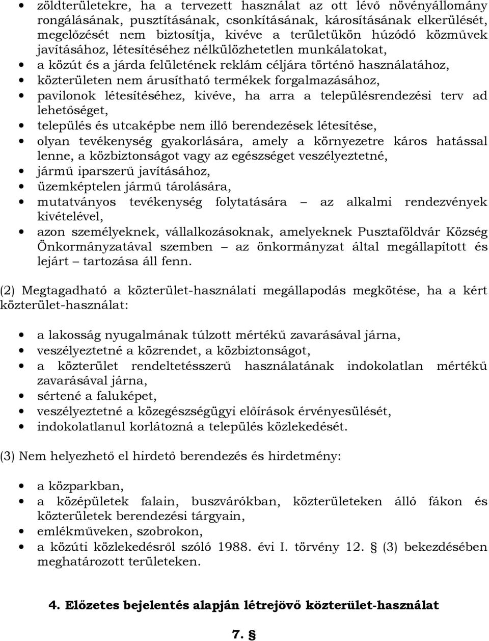 létesítéséhez, kivéve, ha arra a településrendezési terv ad lehetőséget, település és utcaképbe nem illő berendezések létesítése, olyan tevékenység gyakorlására, amely a környezetre káros hatással