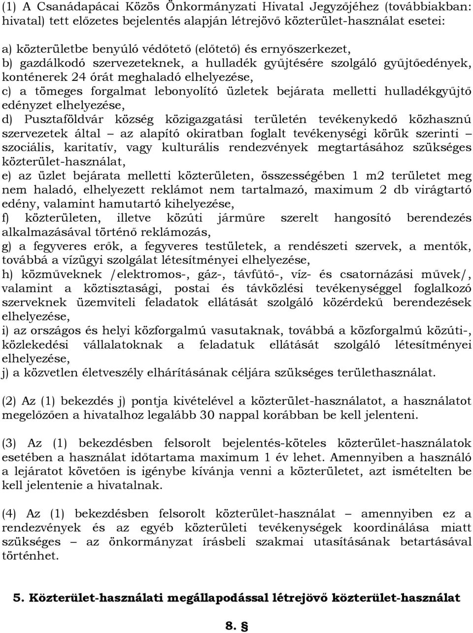 hulladékgyűjtő edényzet elhelyezése, d) Pusztaföldvár község közigazgatási területén tevékenykedő közhasznú szervezetek által az alapító okiratban foglalt tevékenységi körük szerinti szociális,