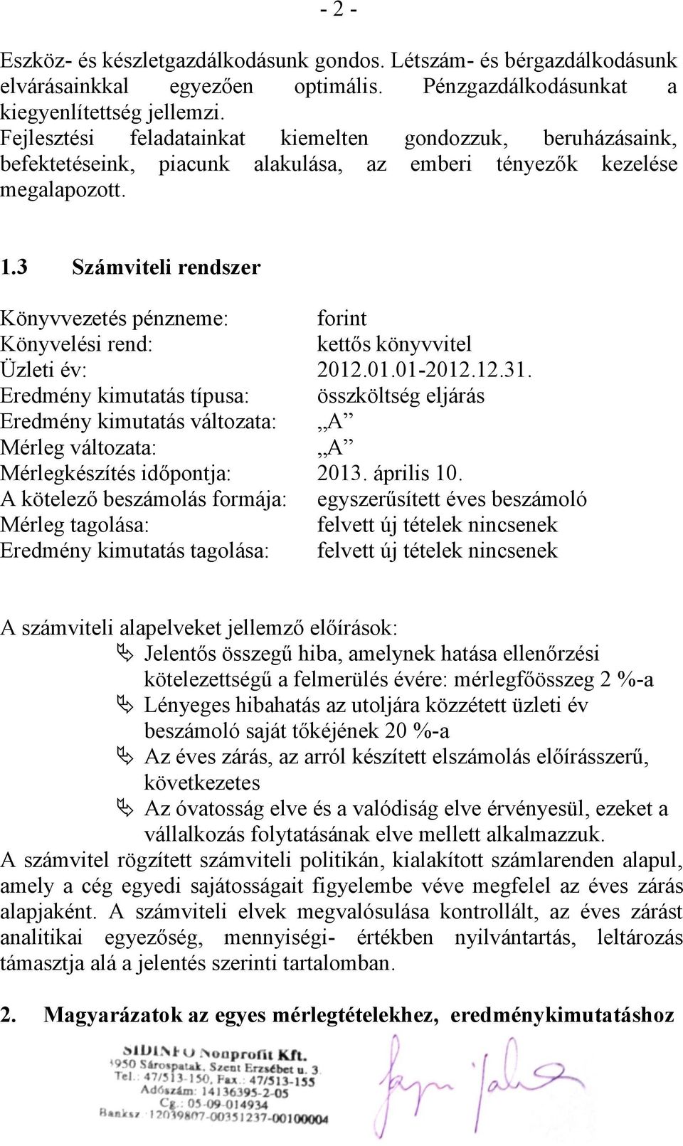 3 Számviteli rendszer Könyvvezetés pénzneme: forint Könyvelési rend: kettős könyvvitel Üzleti év: 2012.01.01-2012.12.31.