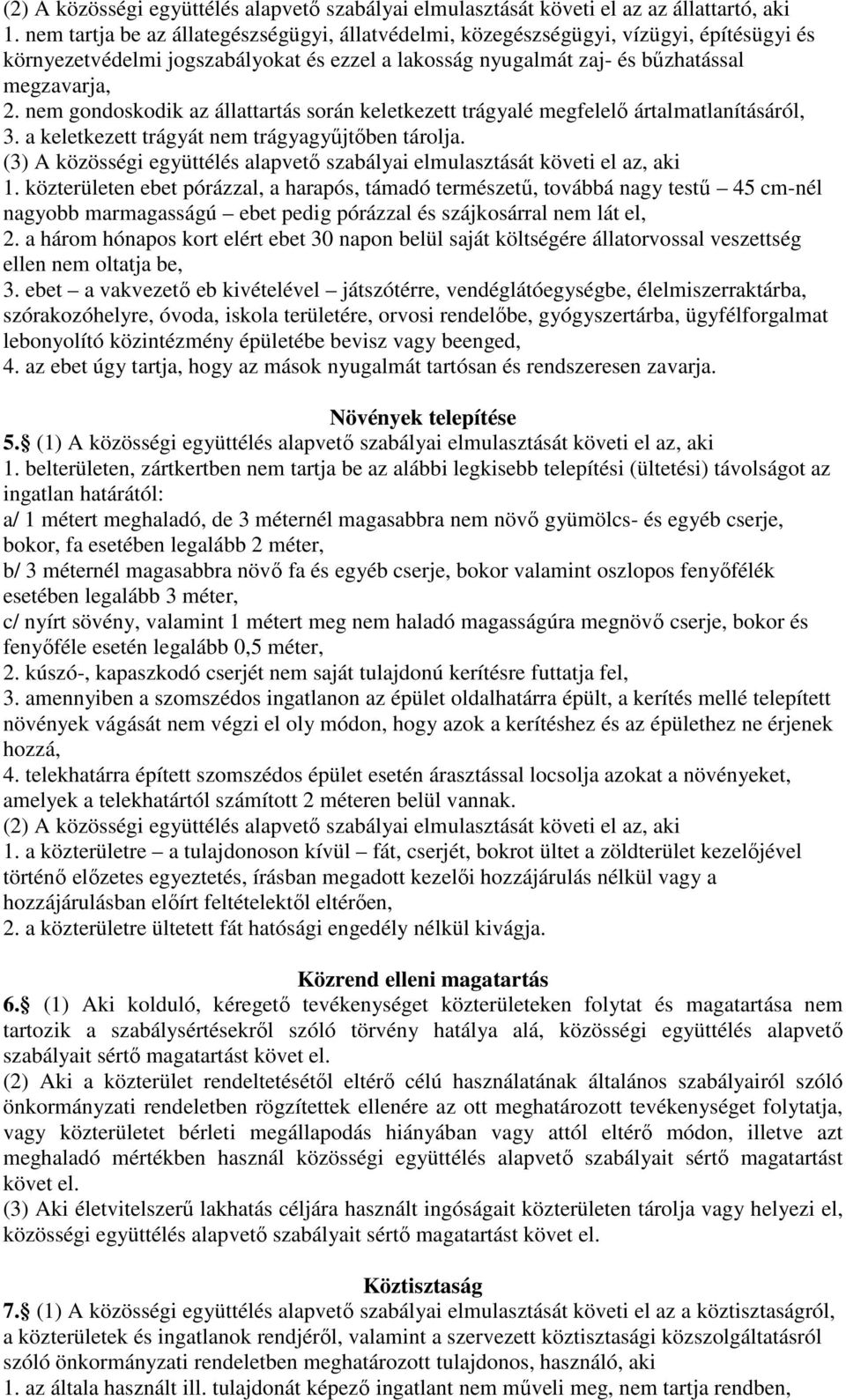 nem gondoskodik az állattartás során keletkezett trágyalé megfelelő ártalmatlanításáról, 3. a keletkezett trágyát nem trágyagyűjtőben tárolja.