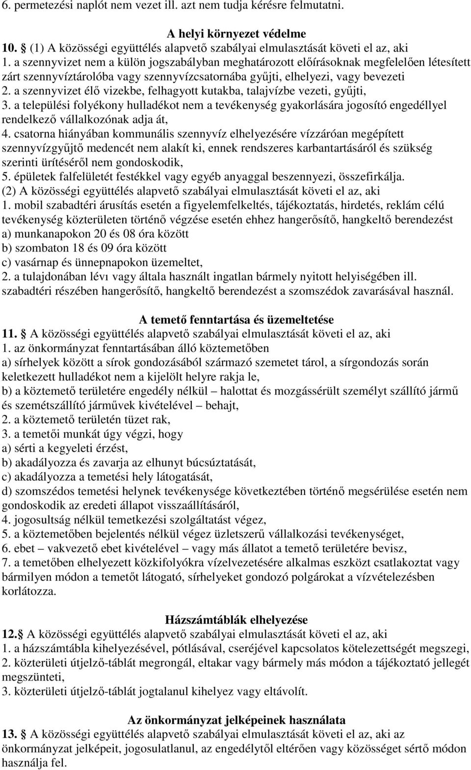 a szennyvizet élő vizekbe, felhagyott kutakba, talajvízbe vezeti, gyűjti, 3. a települési folyékony hulladékot nem a tevékenység gyakorlására jogosító engedéllyel rendelkező vállalkozónak adja át, 4.