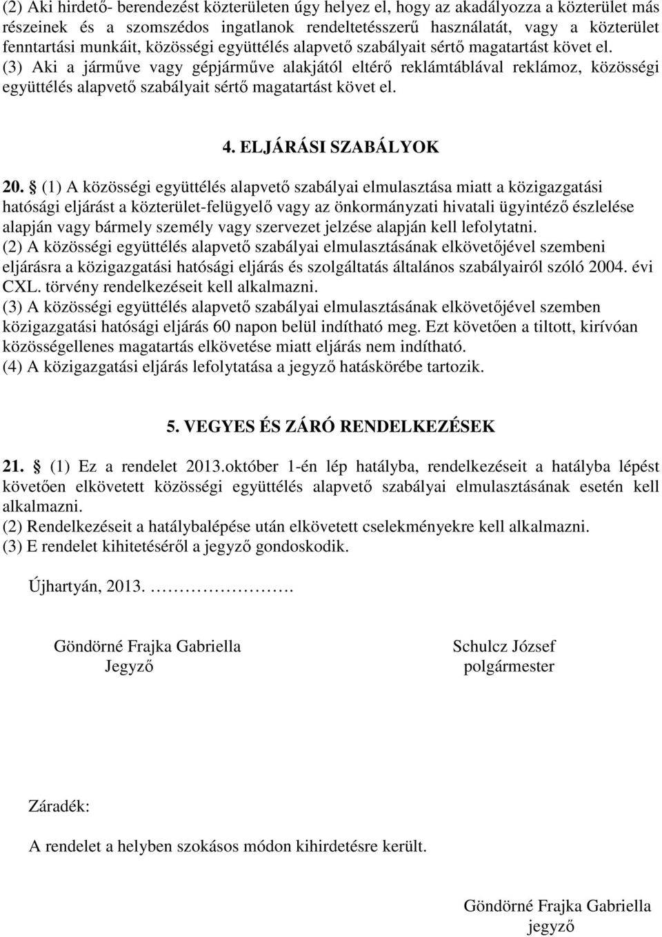 (3) Aki a járműve vagy gépjárműve alakjától eltérő reklámtáblával reklámoz,  4. ELJÁRÁSI SZABÁLYOK 20.