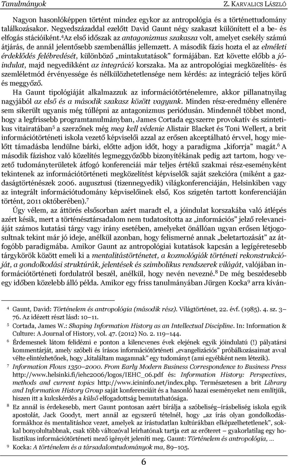 4 Az első időszak az antagonizmus szakasza volt, amelyet csekély számú átjárás, de annál jelentősebb szembenállás jellemzett.