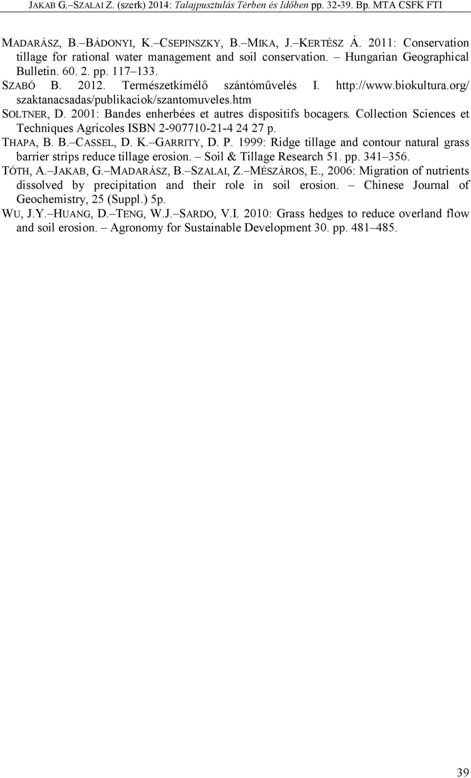 Collection Sciences et Techniques Agricoles ISBN 2-907710-21-4 24 27 p. THAPA, B. B. CASSEL, D. K. GARRITY, D. P. 1999: Ridge tillage and contour natural grass barrier strips reduce tillage erosion.