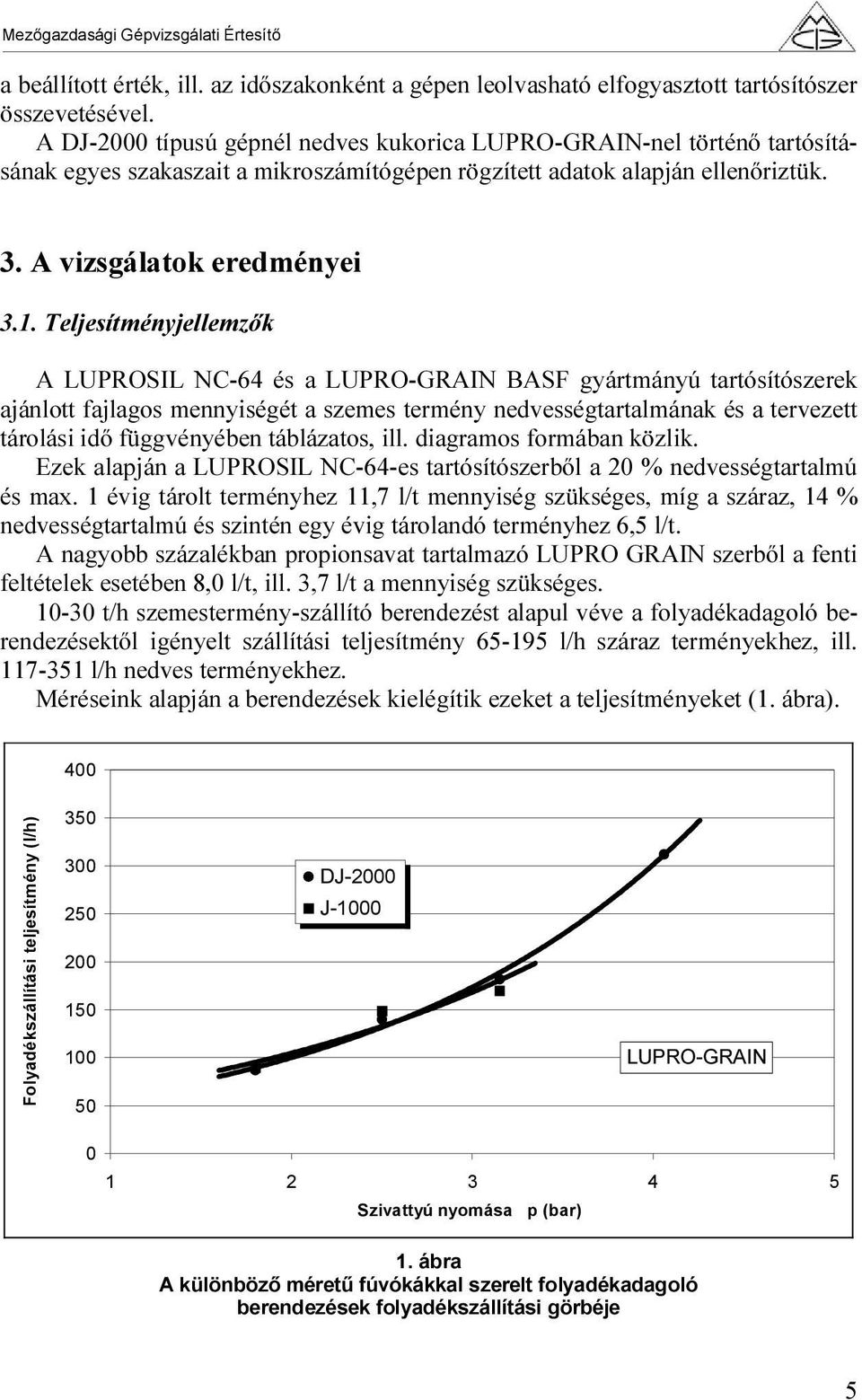 Teljesítményjellemzők A LUPROSIL NC-64 és a LUPRO-GRAIN BASF gyártmányú tartósítószerek ajánlott fajlagos mennyiségét a szemes termény nedvességtartalmának és a tervezett tárolási idő függvényében