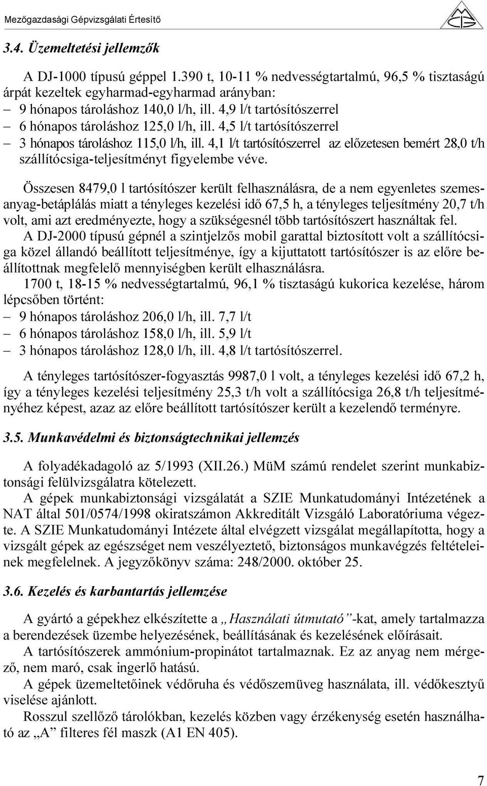 4,1 l/t tartósítószerrel az előzetesen bemért 28,0 t/h szállítócsiga-teljesítményt figyelembe véve.