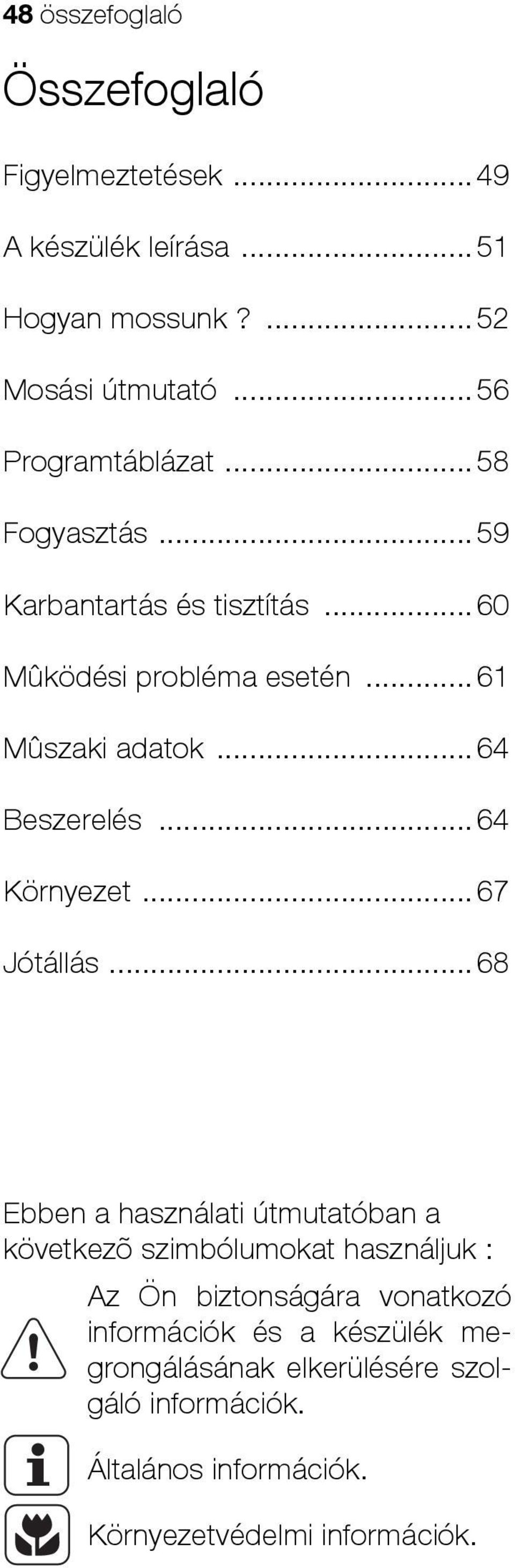 .. 64 Beszerelés... 64 Környezet... 67 Jótállás.