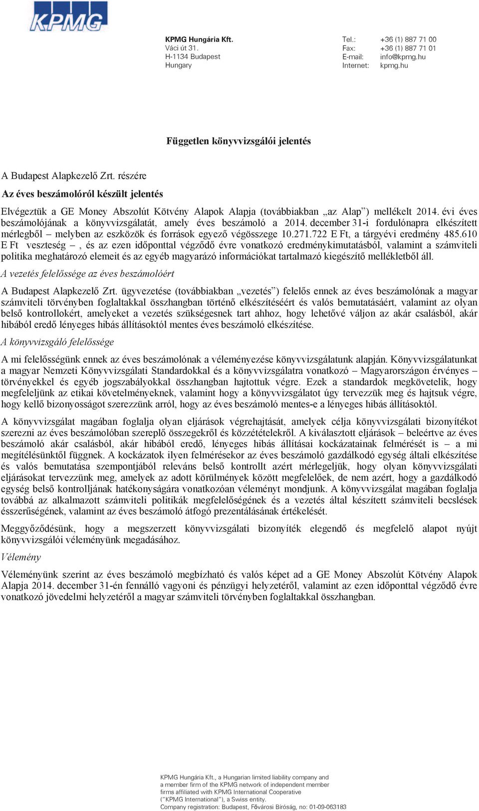 évi éves beszámolójának a könyvvizsgálatát, amely éves beszámoló a 2014. december 31-i fordulónapra elkészített mérlegb l melyben az eszközök és források egyez végösszege 10.271.