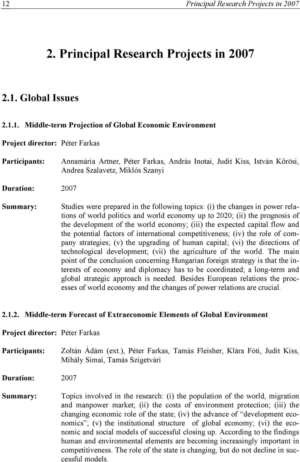 changes in power relations of world politics and world economy up to 2020; (ii) the prognosis of the development of the world economy; (iii) the expected capital flow and the potential factors of