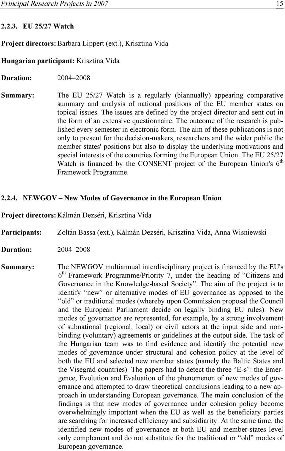 the EU member states on topical issues. The issues are defined by the project director and sent out in the form of an extensive questionnaire.