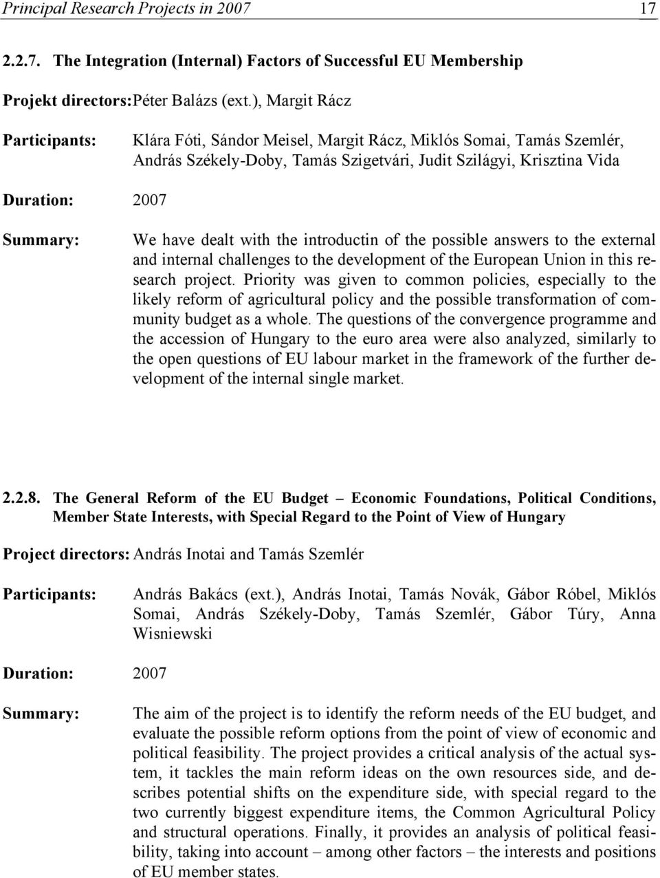 dealt with the introductin of the possible answers to the external and internal challenges to the development of the European Union in this research project.