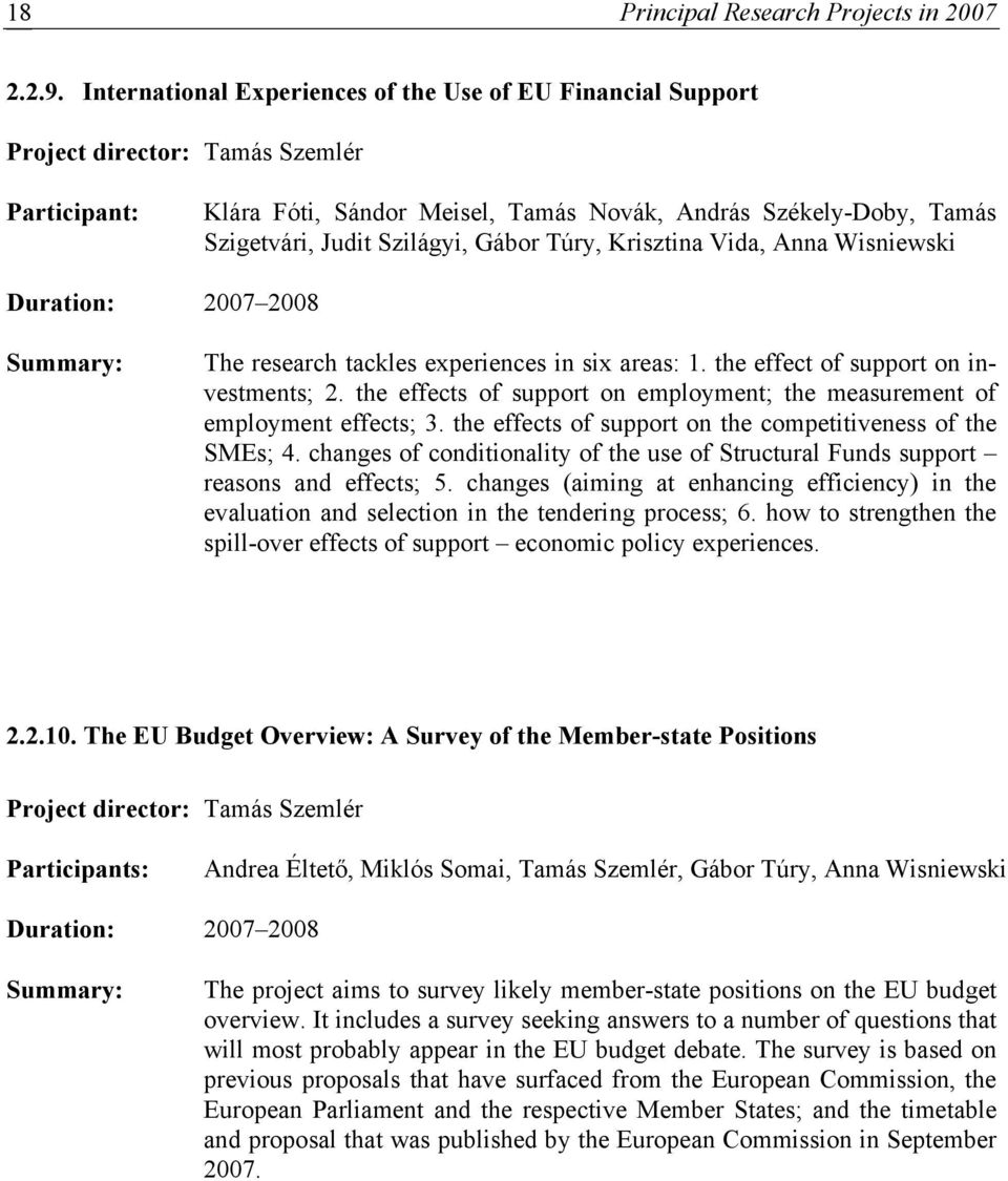 Szilágyi, Gábor Túry, Krisztina Vida, Anna Wisniewski Duration: 2007 2008 Summary: The research tackles experiences in six areas: 1. the effect of support on investments; 2.