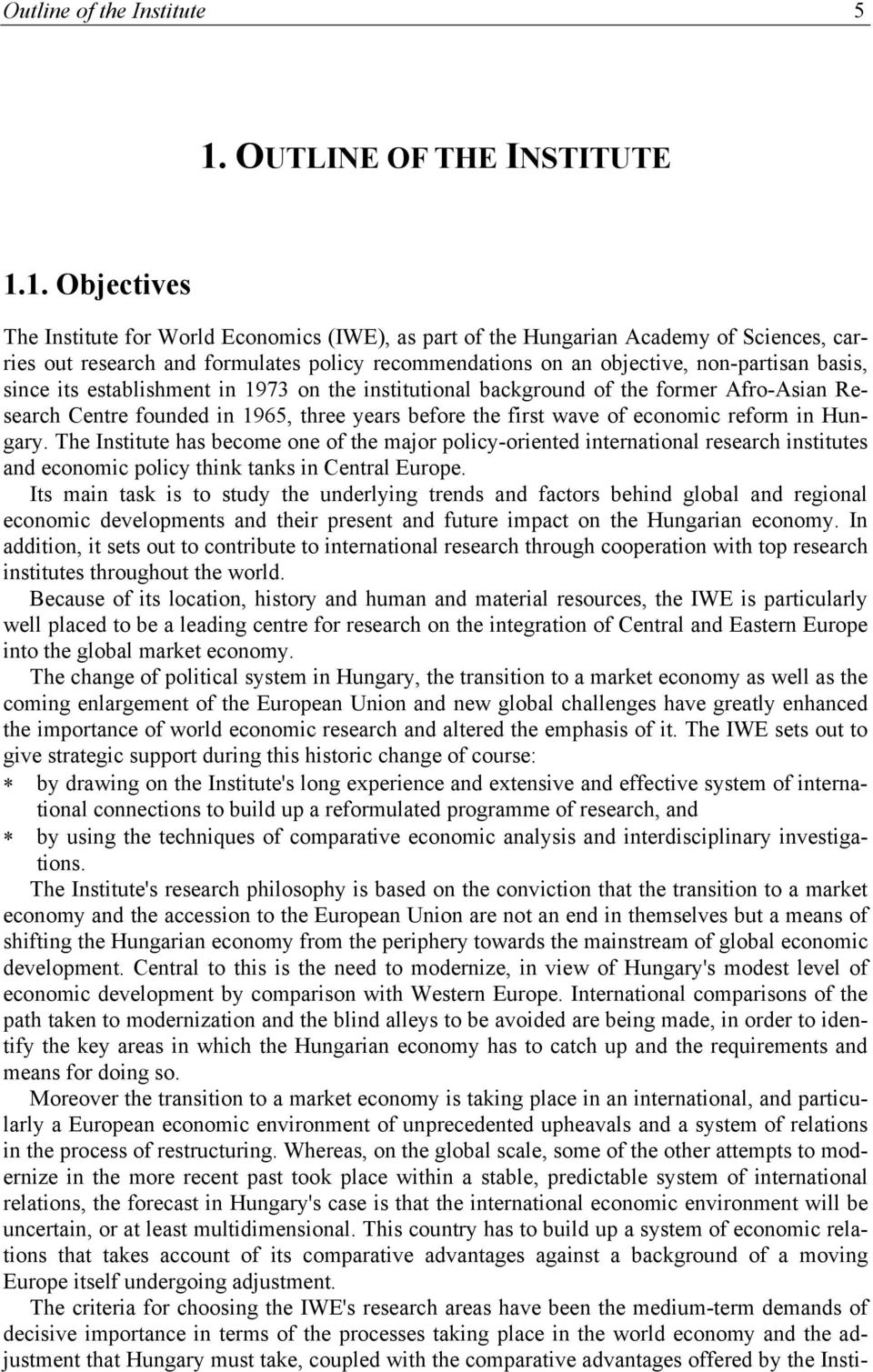 1. Objectives The Institute for World Economics (IWE), as part of the Hungarian Academy of Sciences, carries out research and formulates policy recommendations on an objective, non-partisan basis,