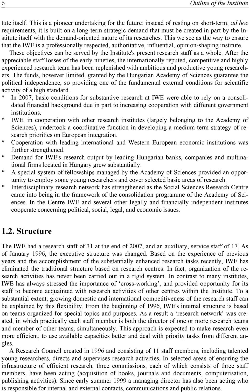 with the demand-oriented nature of its researches. This we see as the way to ensure that the IWE is a professionally respected, authoritative, influential, opinion-shaping institute.