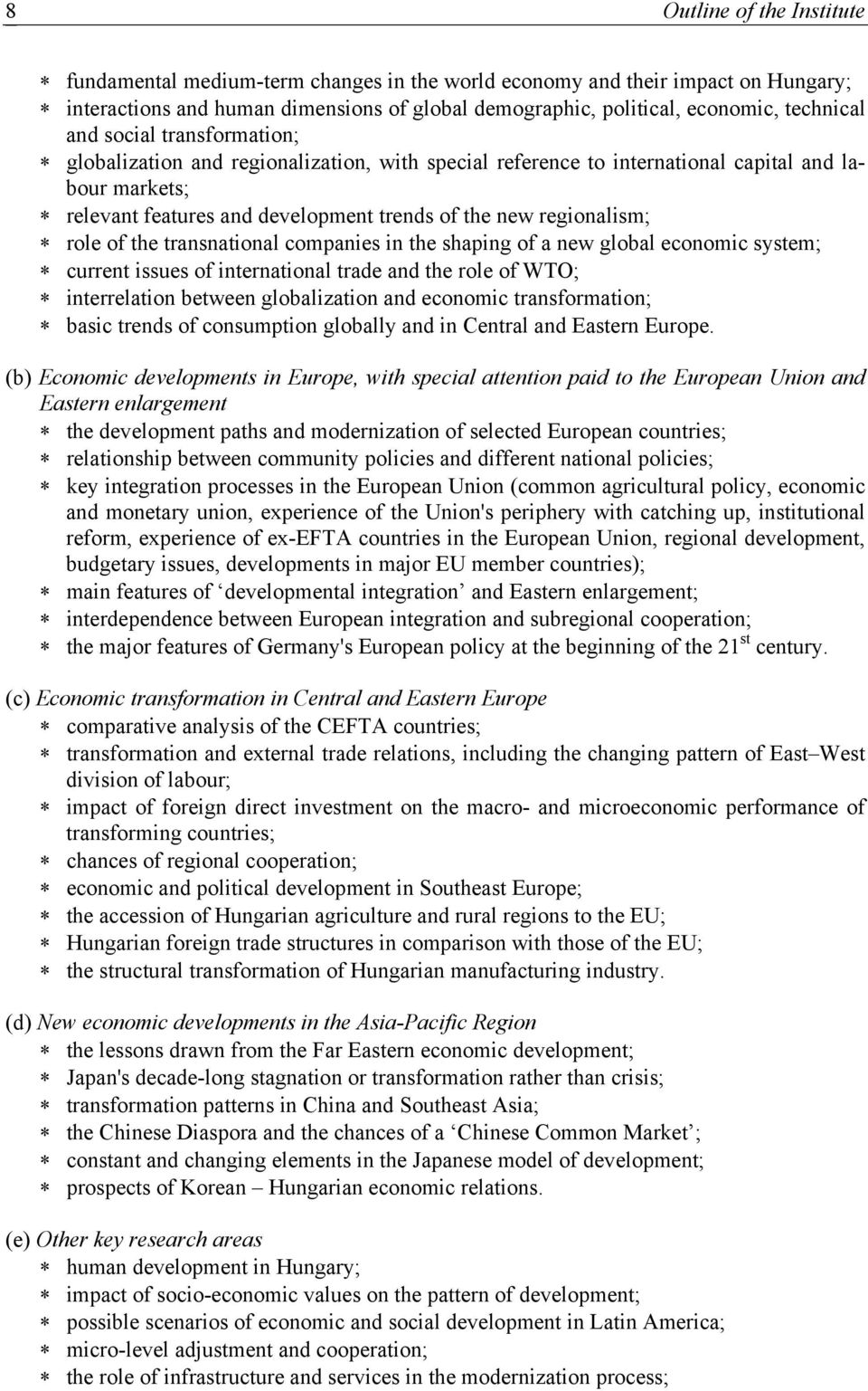 of the transnational companies in the shaping of a new global economic system; current issues of international trade and the role of WTO; interrelation between globalization and economic