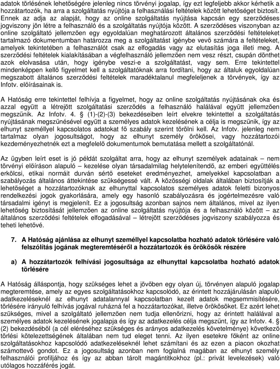 A szerződéses viszonyban az online szolgáltató jellemzően egy egyoldalúan meghatározott általános szerződési feltételeket tartalmazó dokumentumban határozza meg a szolgáltatást igénybe vevő számára a