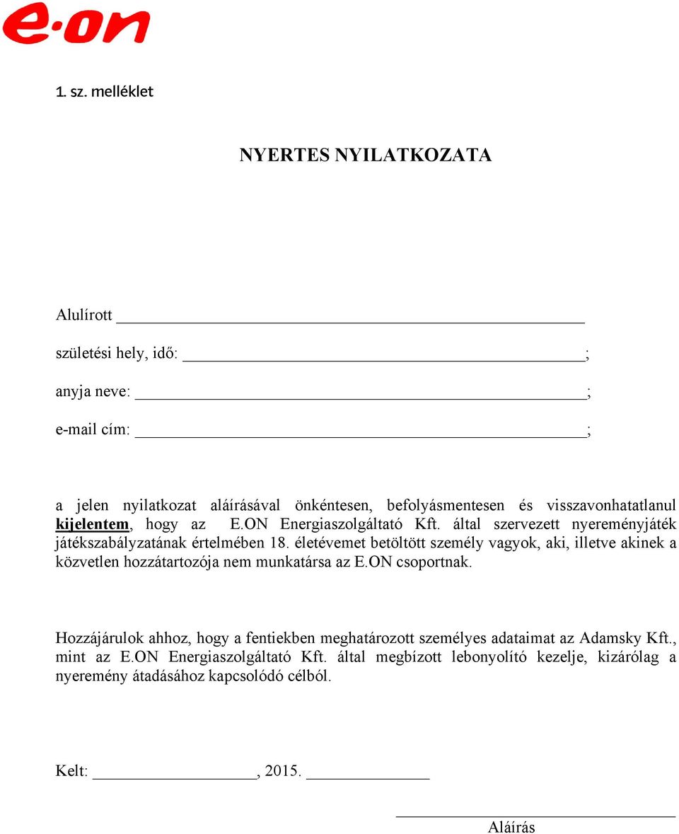 visszavonhatatlanul kijelentem, hogy az E.ON Energiaszolgáltató Kft. által szervezett nyereményjáték játékszabályzatának értelmében 18.