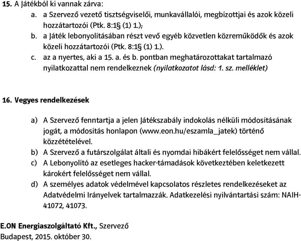 pontban meghatározottakat tartalmazó nyilatkozattal nem rendelkeznek (nyilatkozatot lásd: 1. sz. melléklet) 16.