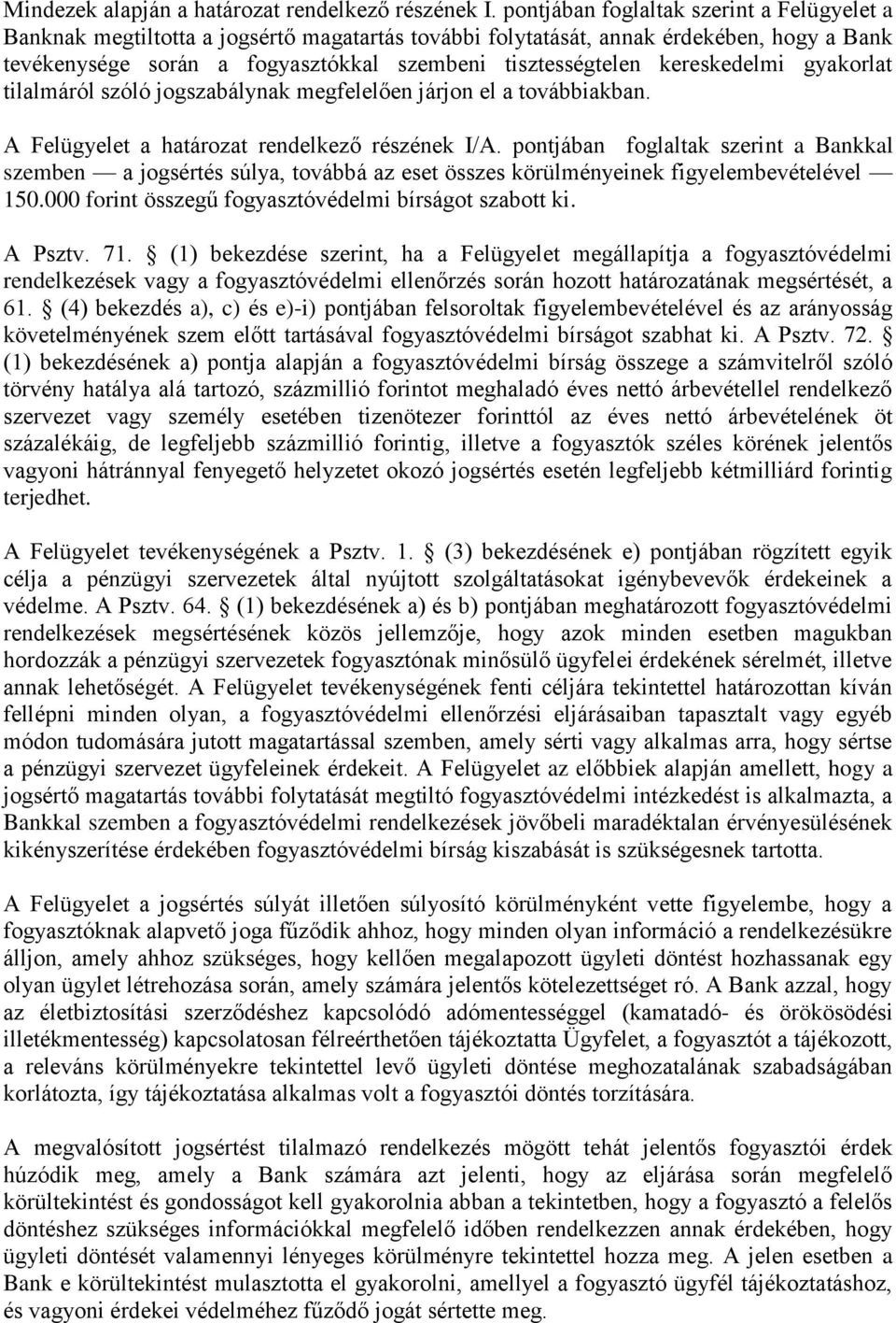 kereskedelmi gyakorlat tilalmáról szóló jogszabálynak megfelelően járjon el a továbbiakban. A Felügyelet a határozat rendelkező részének I/A.