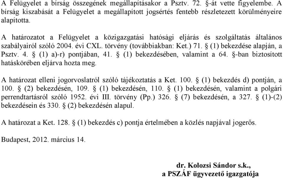 (1) a)-r) pontjában, 41. (1) bekezdésében, valamint a 64. -ban biztosított hatáskörében eljárva hozta meg. A határozat elleni jogorvoslatról szóló tájékoztatás a Ket. 100.