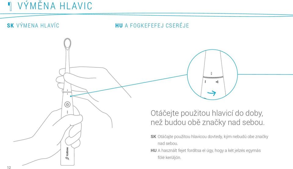 SK Otáčajte použitou hlavicou dovtedy, kým nebudú obe značky nad