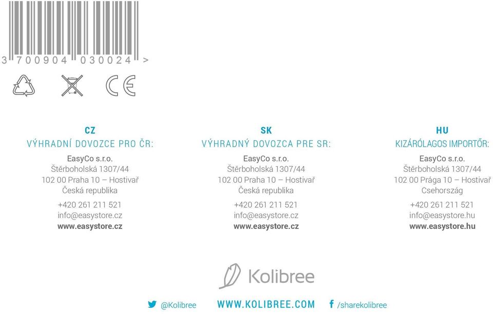 cz www.easystore.cz HU Kizárólagos importőr: EasyCo s.r.o. Štěrboholská 1307/44 102 00 Prága 10 Hostivař Csehország +420 261 211 521 info@easystore.