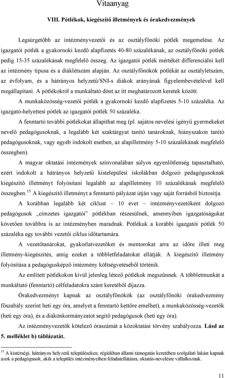 Az igazgatói pótlék mértékét differenciálni kell az intézmény típusa és a diáklétszám alapján.