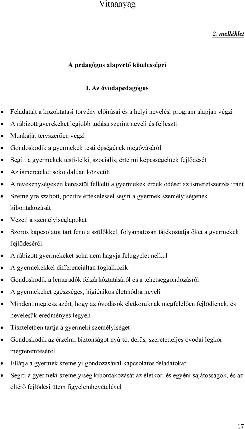 Gondoskodik a gyermekek testi épségének megóvásáról Segíti a gyermekek testi-lelki, szociális, értelmi képességeinek fejlődését Az ismereteket sokoldalúan közvetíti A tevékenységeken keresztül