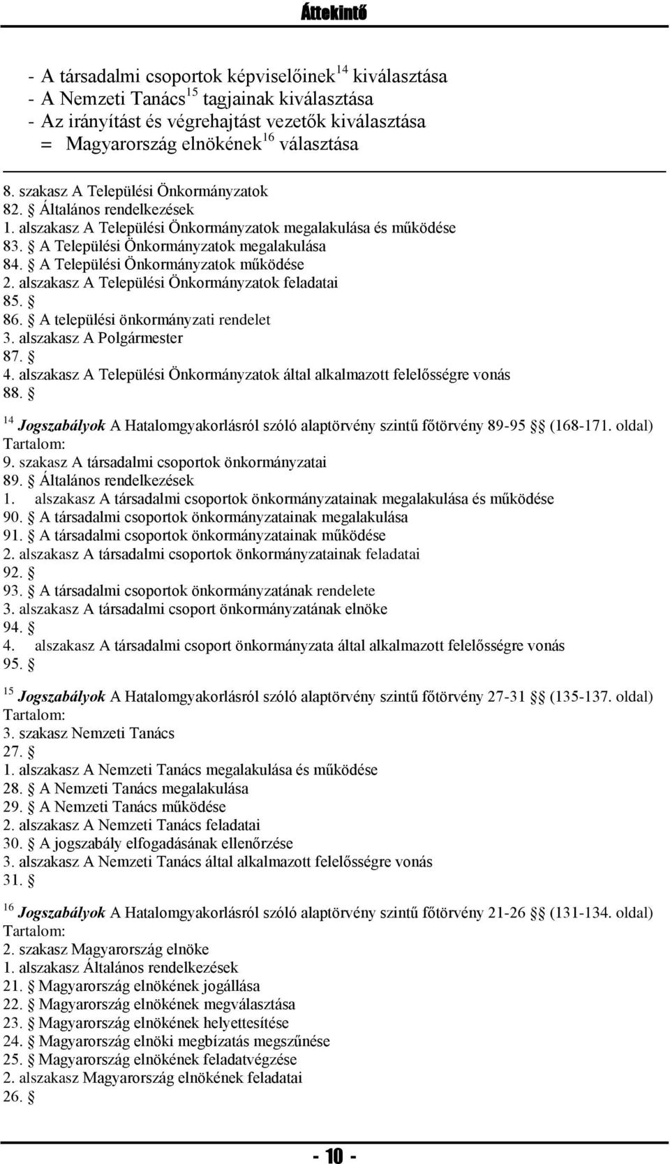 alszakasz A i Önkormányzatok feladatai 85. 86. A települési önkormányzati rendelet 3. alszakasz A Polgármester 87. 4. alszakasz A i Önkormányzatok által alkalmazott felelősségre vonás 88.