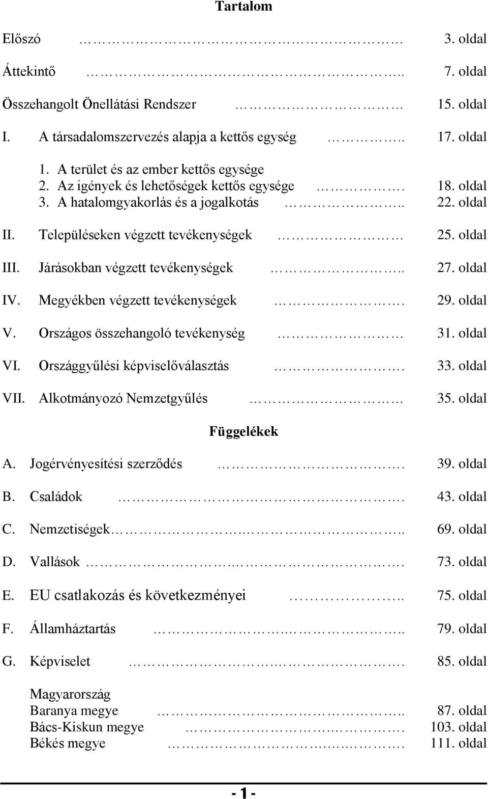 Megyékben végzett tevékenységek. 29. oldal V. Országos összehangoló tevékenység 31. oldal VI. Országgyűlési képviselőválasztás. 33. oldal VII. Alkotmányozó Nemzetgyűlés 35. oldal Függelékek A.