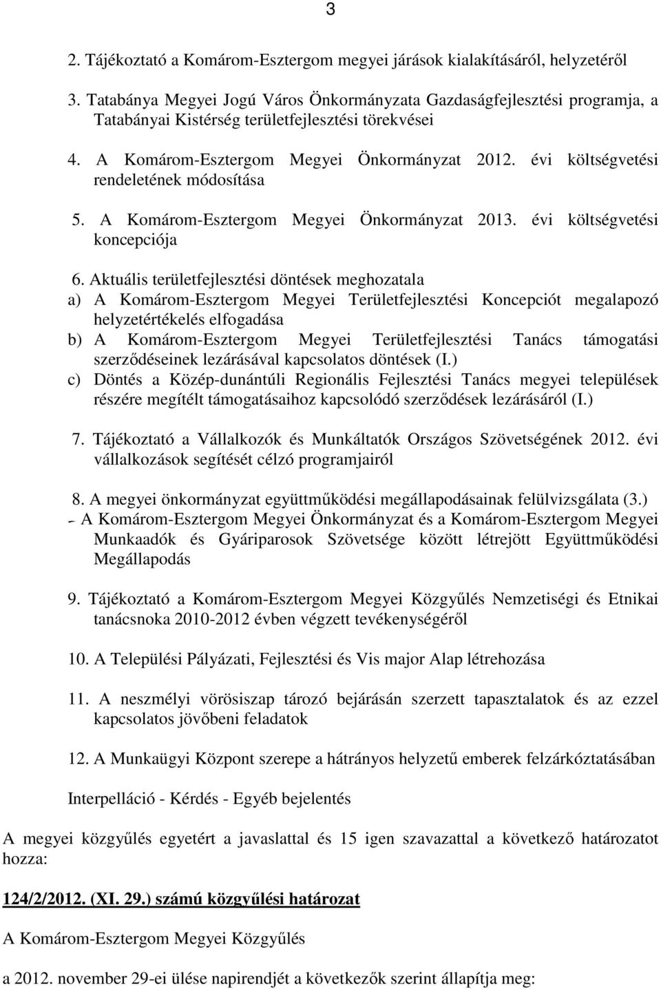 évi költségvetési rendeletének módosítása 5. A Komárom-Esztergom Megyei Önkormányzat 2013. évi költségvetési koncepciója 6.