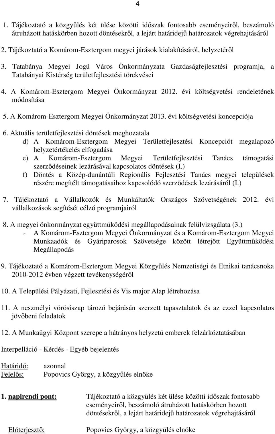 Tatabánya Megyei Jogú Város Önkormányzata Gazdaságfejlesztési programja, a Tatabányai Kistérség területfejlesztési törekvései 4. A Komárom-Esztergom Megyei Önkormányzat 2012.