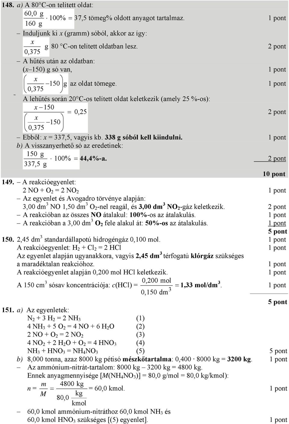 8 sóból kell kiindulni. b) A visszanyerhető só az eredetinek: 150 7,5 100% = 44,4%-a. 10 pont 149.