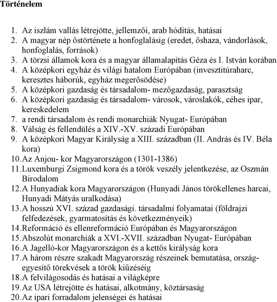 A középkori gazdaság és társadalom- mezőgazdaság, parasztság 6. A középkori gazdaság és társadalom- városok, városlakók, céhes ipar, kereskedelem 7.