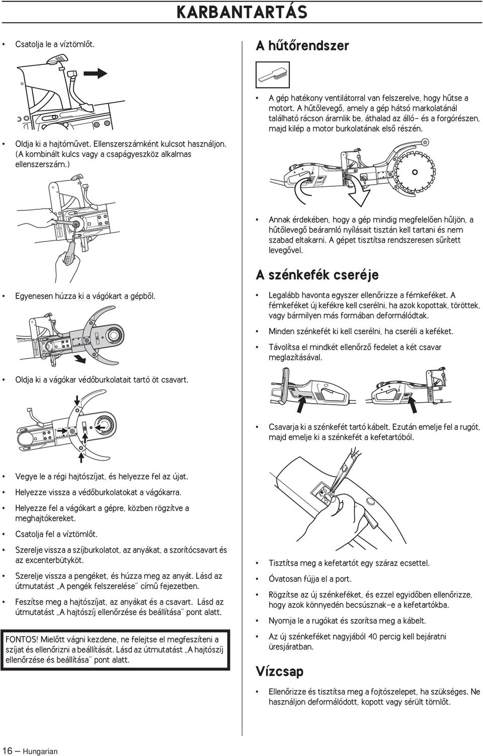 A hıtœlevegœ, amely a gép hátsó markolatánál található rácson áramlik be, áthalad az álló- és a forgórészen, majd kilép a motor burkolatának elsœ részén.