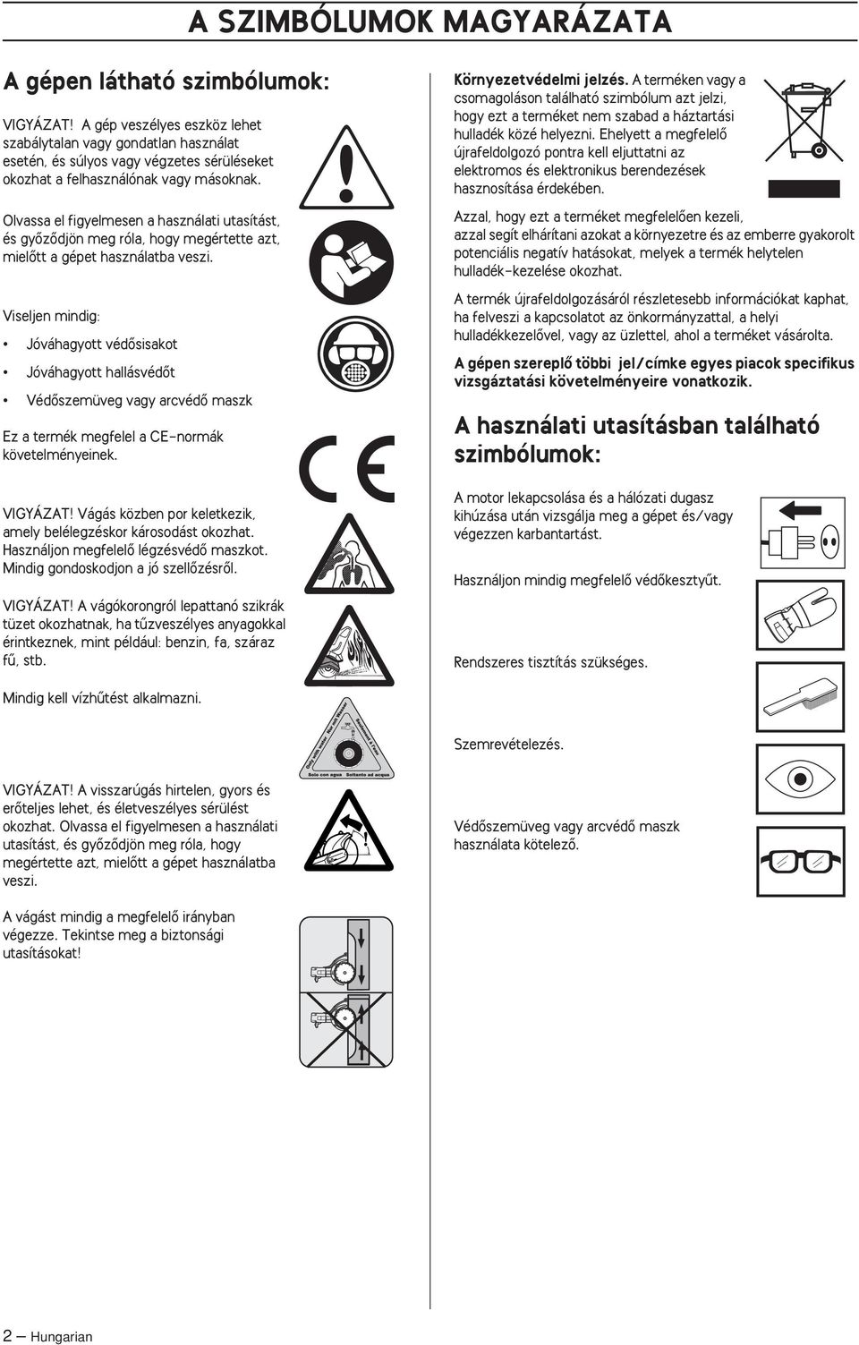 Viseljen mindig: Jóváhagyott védœsisakot Jóváhagyott hallásvédœt VédŒszemüveg vagy arcvédœ maszk Ez a termék megfelel a CE-normák követelményeinek.
