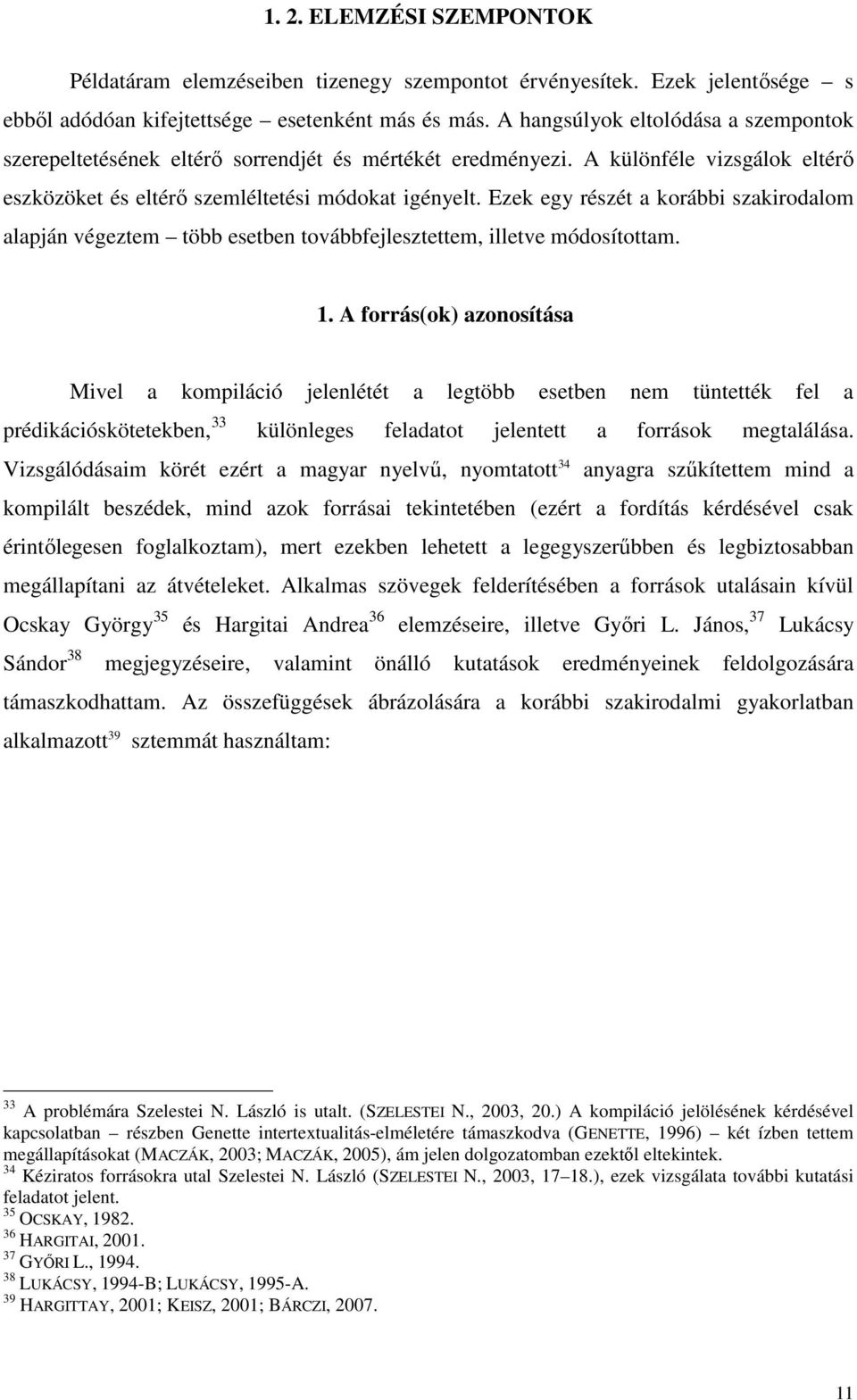 Ezek egy részét a korábbi szakirodalom alapján végeztem több esetben továbbfejlesztettem, illetve módosítottam. 1.