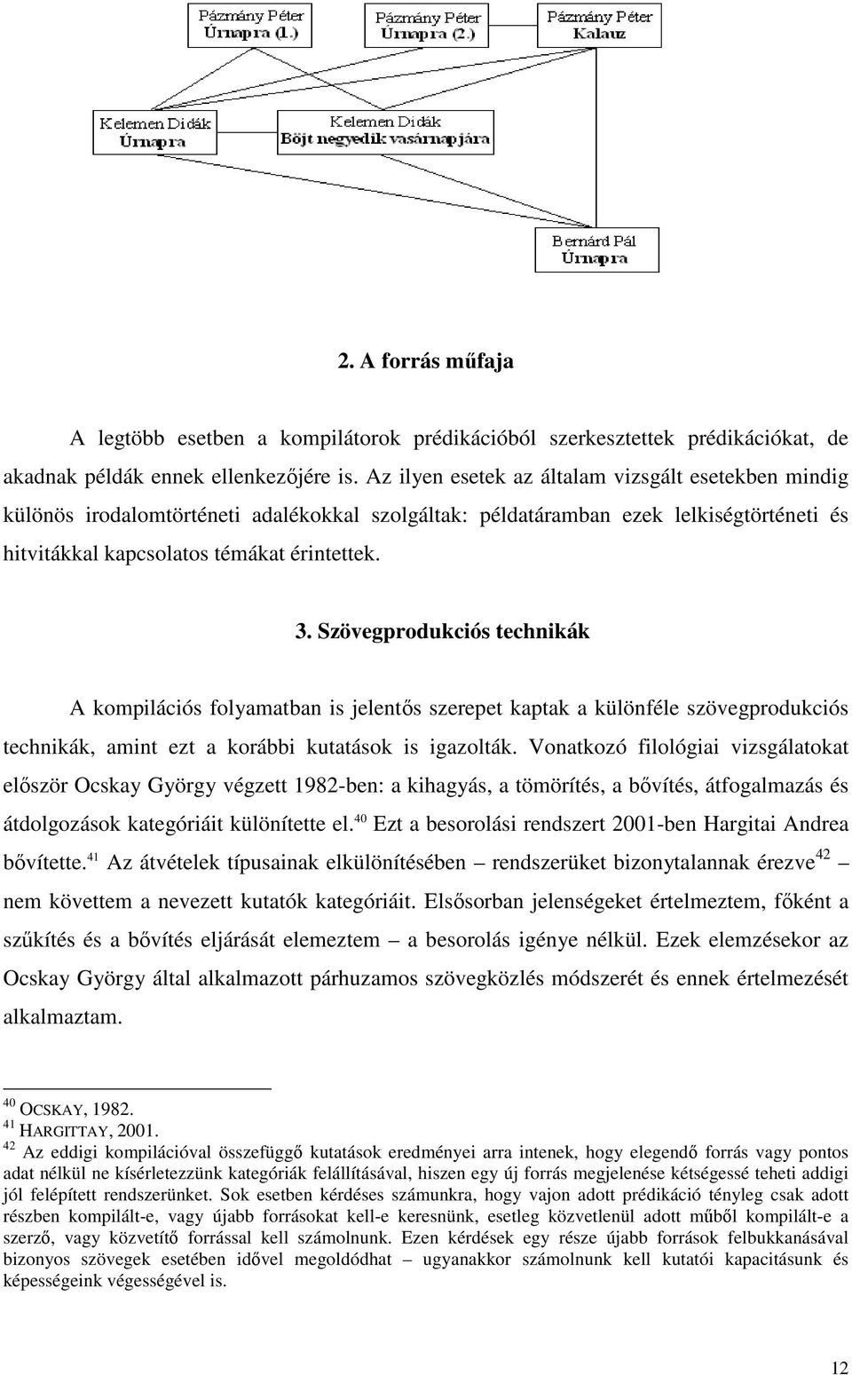 Szövegprodukciós technikák A kompilációs folyamatban is jelentıs szerepet kaptak a különféle szövegprodukciós technikák, amint ezt a korábbi kutatások is igazolták.