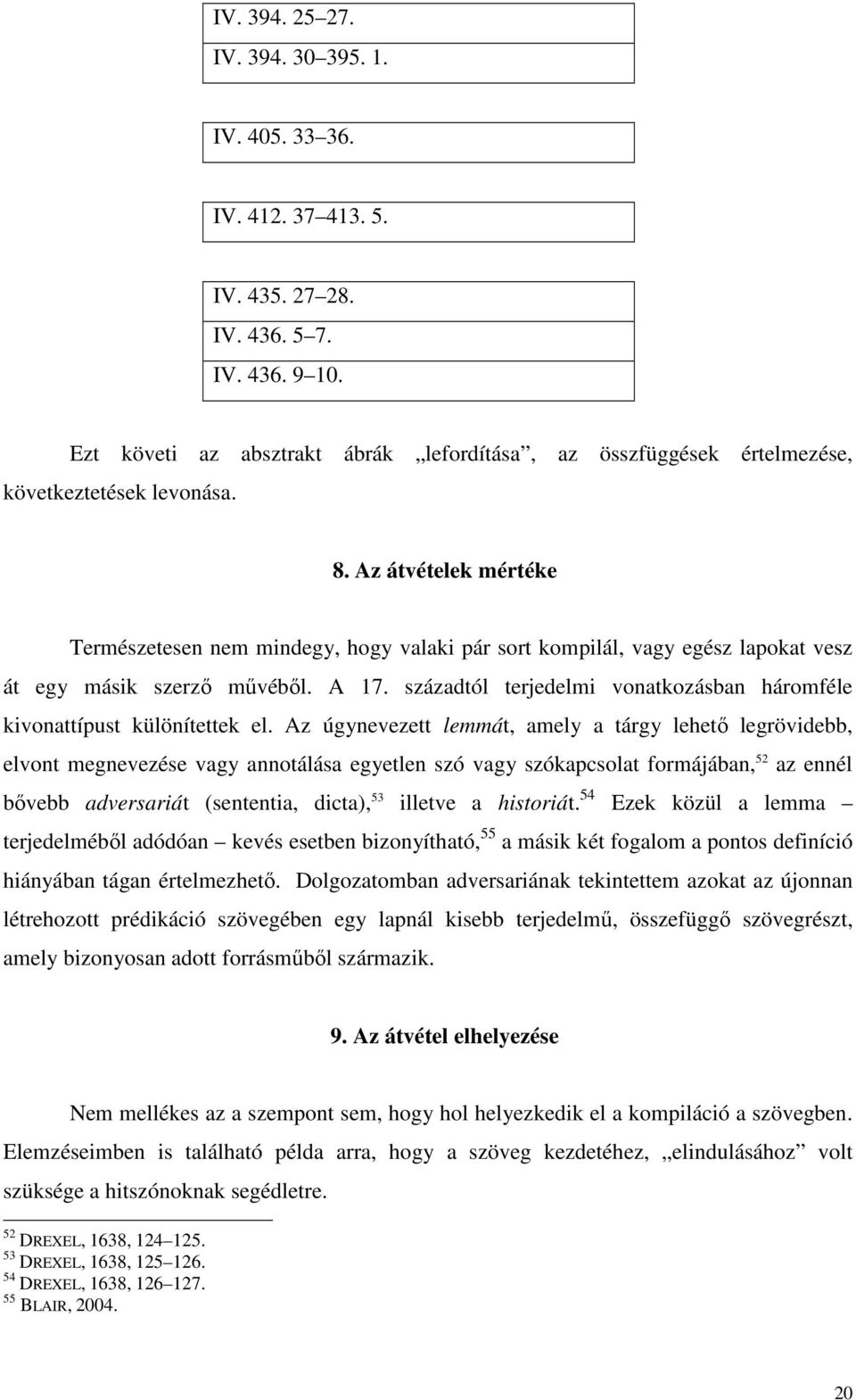 Az átvételek mértéke Természetesen nem mindegy, hogy valaki pár sort kompilál, vagy egész lapokat vesz át egy másik szerzı mővébıl. A 17.