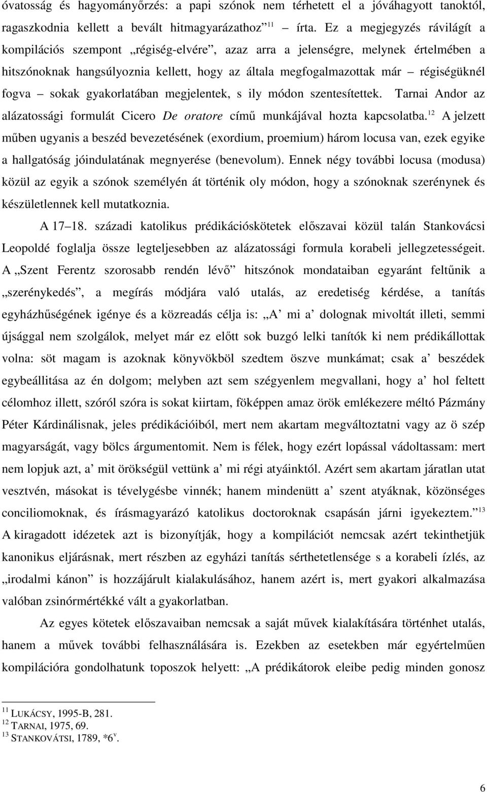 fogva sokak gyakorlatában megjelentek, s ily módon szentesítettek. Tarnai Andor az alázatossági formulát Cicero De oratore címő munkájával hozta kapcsolatba.