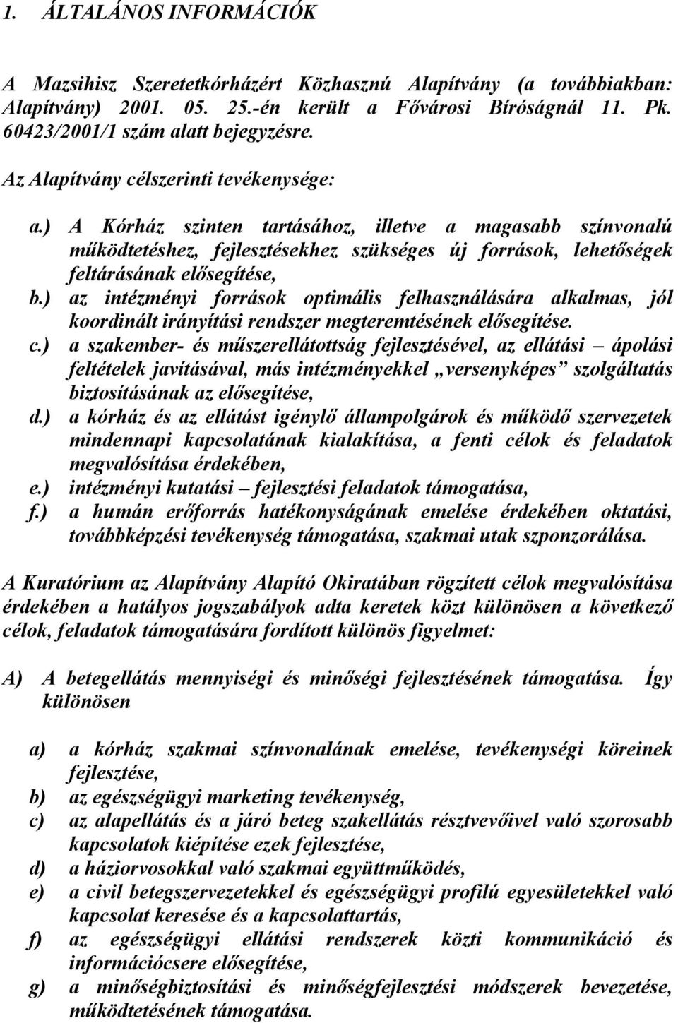 ) az intézményi források optimális felhasználására alkalmas, jól koordinált irányítási rendszer megteremtésének elısegítése. c.