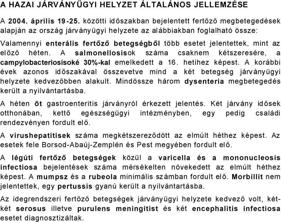 előző häten. A salmonellosisok szåma csaknem kätszeresäre, a campylobacteriosisokö 30%-kal emelkedett a 16. hetihez käpest.