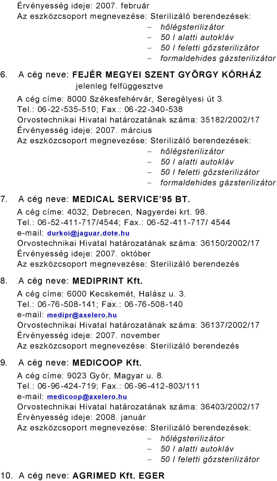 : 06-22-340-538 Orvostechnikai Hivatal hatårozatånak sz Åma: 35182/2002/17 ärvänyessäg ideje: 2007.