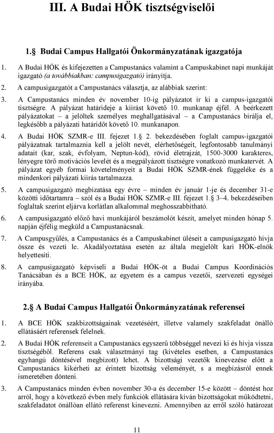 A campusigazgatót a Campustanács választja, az alábbiak szerint: 3. A Campustanács minden év november 10-ig pályázatot ír ki a campus-igazgatói tisztségre. A pályázat határideje a kiírást követő 10.