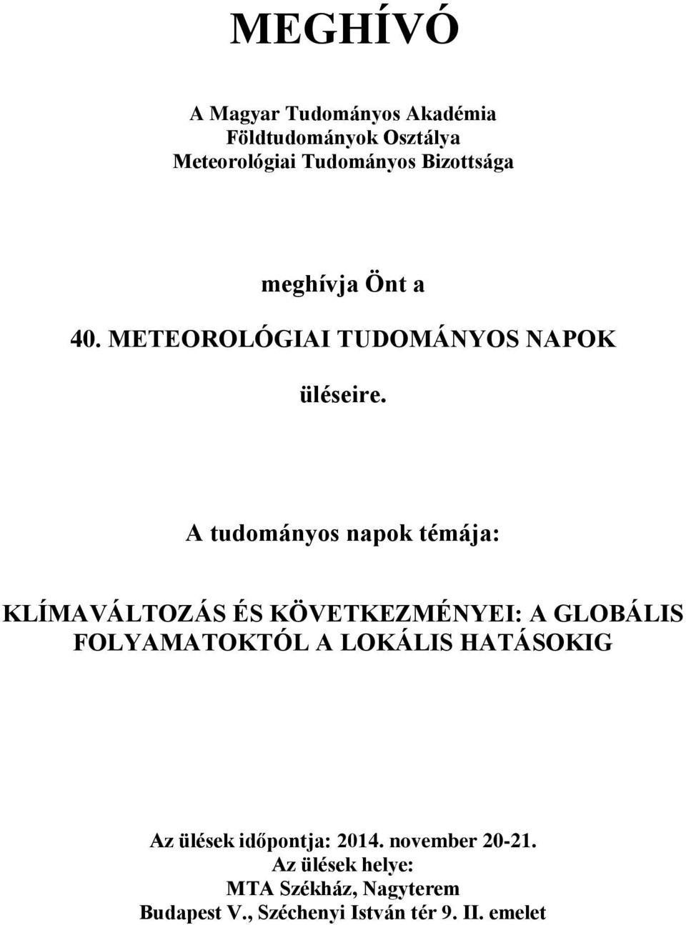 A tudományos napok témája: KLÍMAVÁLTOZÁS ÉS KÖVETKEZMÉNYEI: A GLOBÁLIS FOLYAMATOKTÓL A LOKÁLIS