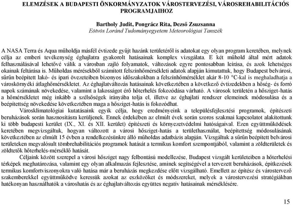 E két műhold által mért adatok felhasználásával lehetővé válik a városban zajló folyamatok, változások egyre pontosabban leírása, és azok lehetséges okainak feltárása is.